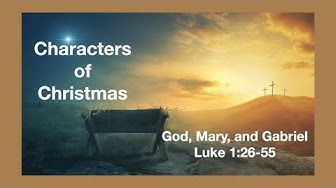 Characters of Christmas | God, Mary, and Gabriel