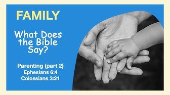 Family What Does the Bible Say? Parenting (part 2)