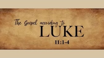The Gospel According to Luke: Prayer (Part 1) Luke 11:1-4